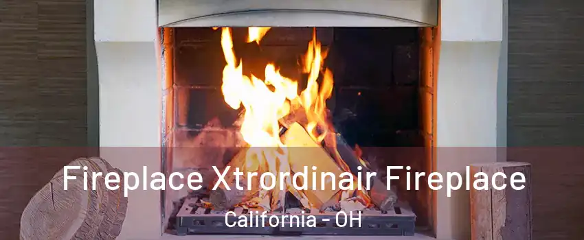 Fireplace Xtrordinair Fireplace California - OH