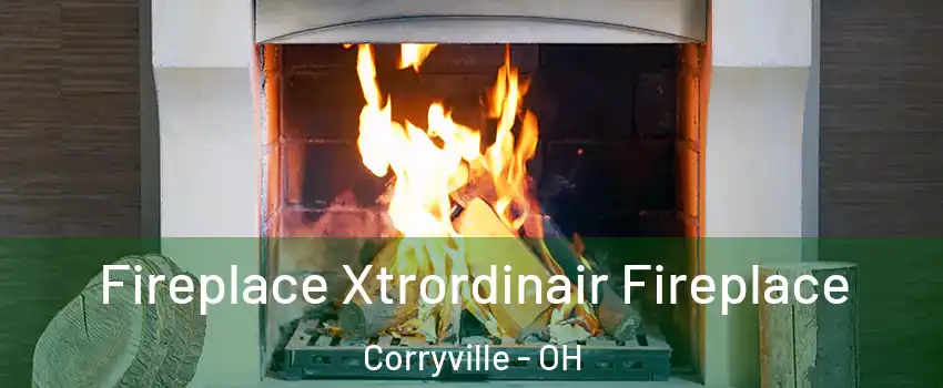 Fireplace Xtrordinair Fireplace Corryville - OH