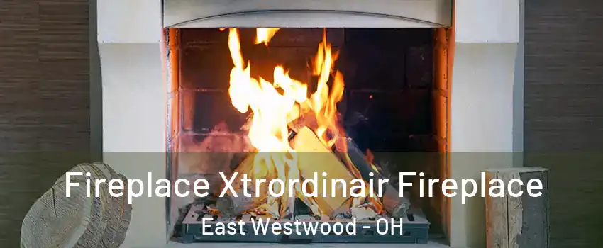 Fireplace Xtrordinair Fireplace East Westwood - OH