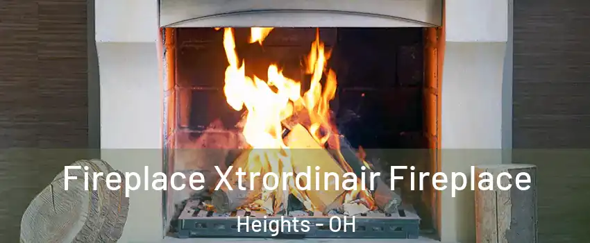 Fireplace Xtrordinair Fireplace Heights - OH