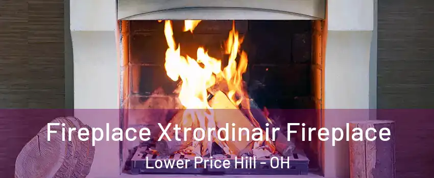 Fireplace Xtrordinair Fireplace Lower Price Hill - OH