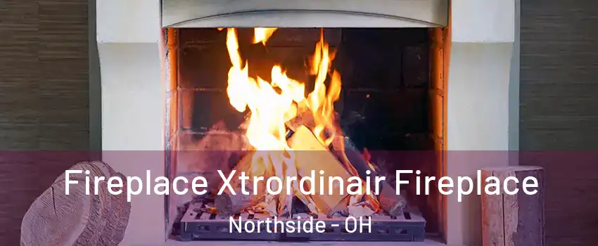 Fireplace Xtrordinair Fireplace Northside - OH