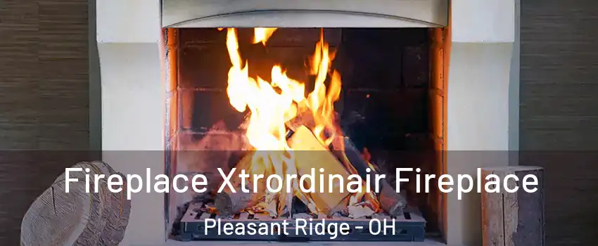 Fireplace Xtrordinair Fireplace Pleasant Ridge - OH