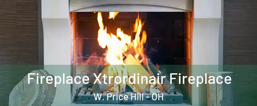 Fireplace Xtrordinair Fireplace W. Price Hill - OH