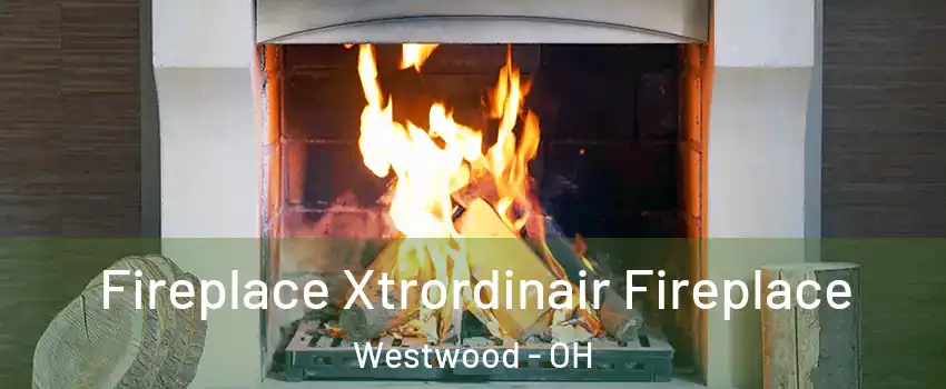 Fireplace Xtrordinair Fireplace Westwood - OH