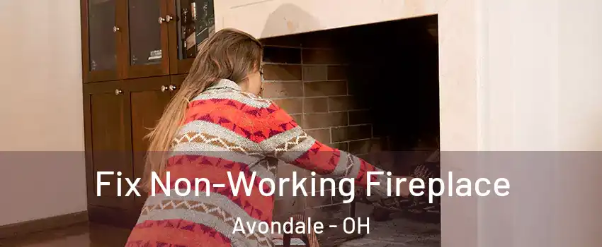 Fix Non-Working Fireplace Avondale - OH