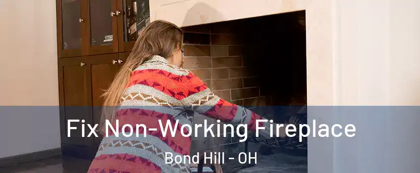 Fix Non-Working Fireplace Bond Hill - OH