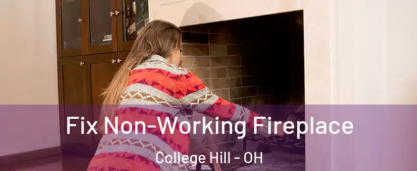 Fix Non-Working Fireplace College Hill - OH