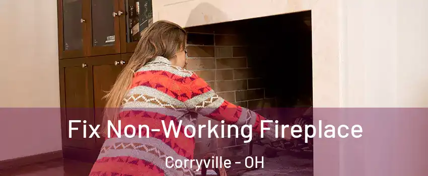 Fix Non-Working Fireplace Corryville - OH