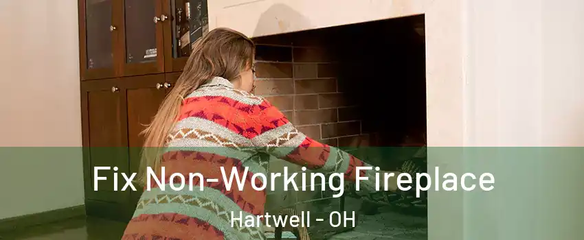 Fix Non-Working Fireplace Hartwell - OH