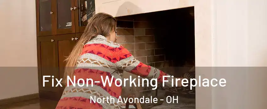 Fix Non-Working Fireplace North Avondale - OH