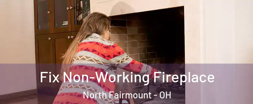 Fix Non-Working Fireplace North Fairmount - OH