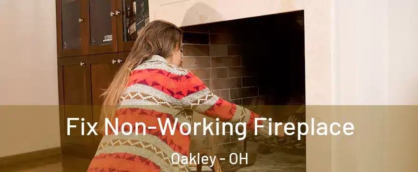 Fix Non-Working Fireplace Oakley - OH