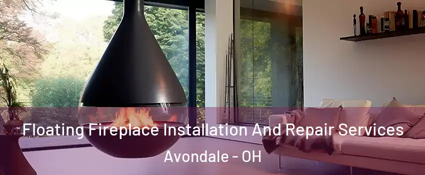 Floating Fireplace Installation And Repair Services Avondale - OH