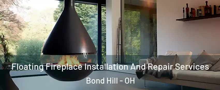 Floating Fireplace Installation And Repair Services Bond Hill - OH