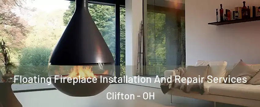 Floating Fireplace Installation And Repair Services Clifton - OH