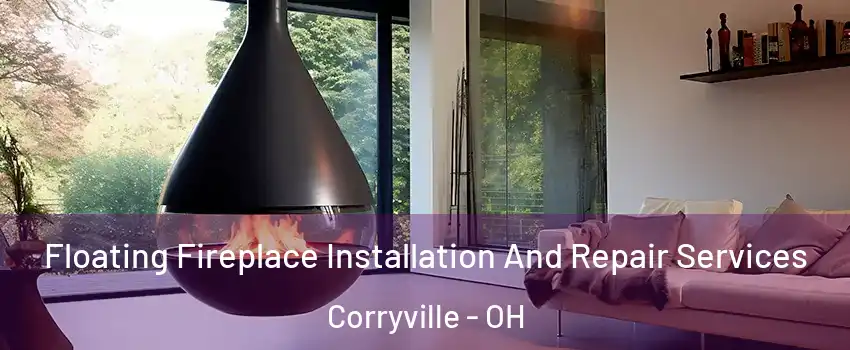 Floating Fireplace Installation And Repair Services Corryville - OH