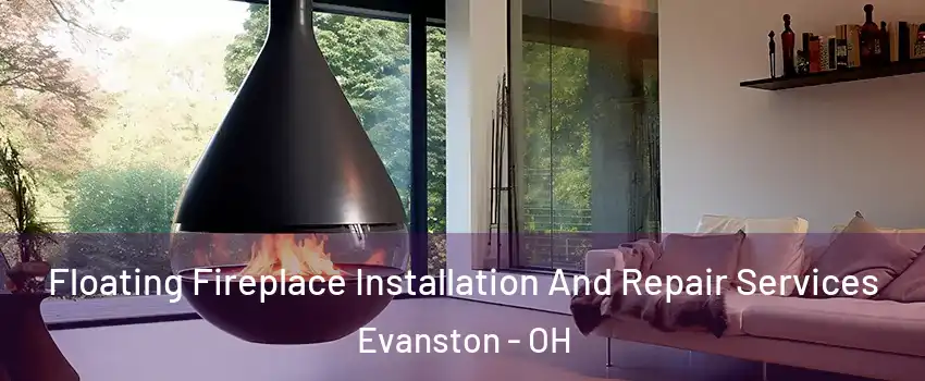 Floating Fireplace Installation And Repair Services Evanston - OH