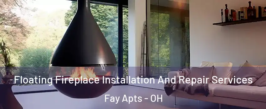 Floating Fireplace Installation And Repair Services Fay Apts - OH