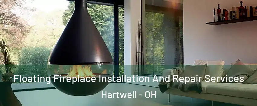 Floating Fireplace Installation And Repair Services Hartwell - OH