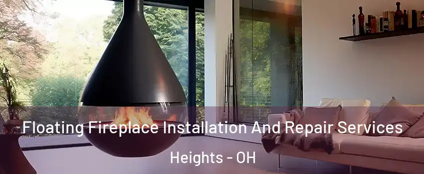 Floating Fireplace Installation And Repair Services Heights - OH