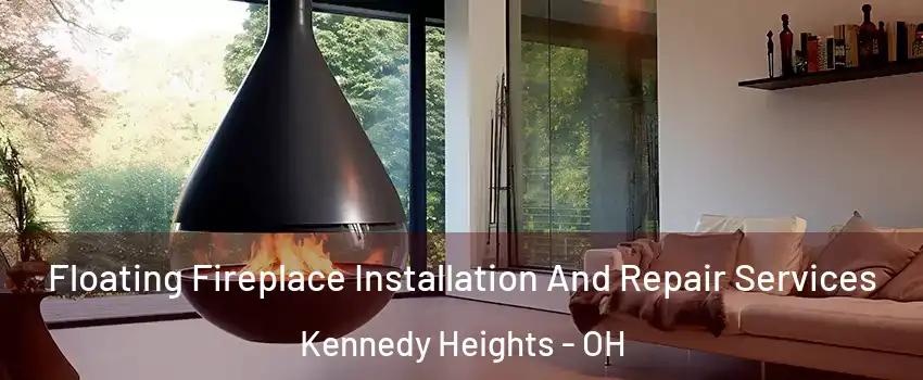 Floating Fireplace Installation And Repair Services Kennedy Heights - OH