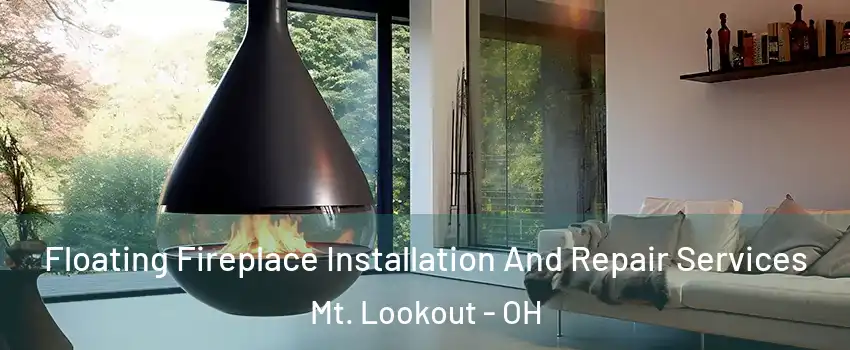 Floating Fireplace Installation And Repair Services Mt. Lookout - OH