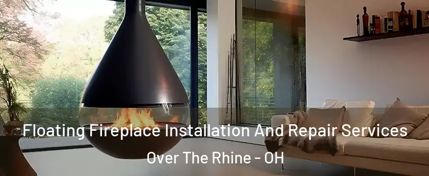 Floating Fireplace Installation And Repair Services Over The Rhine - OH