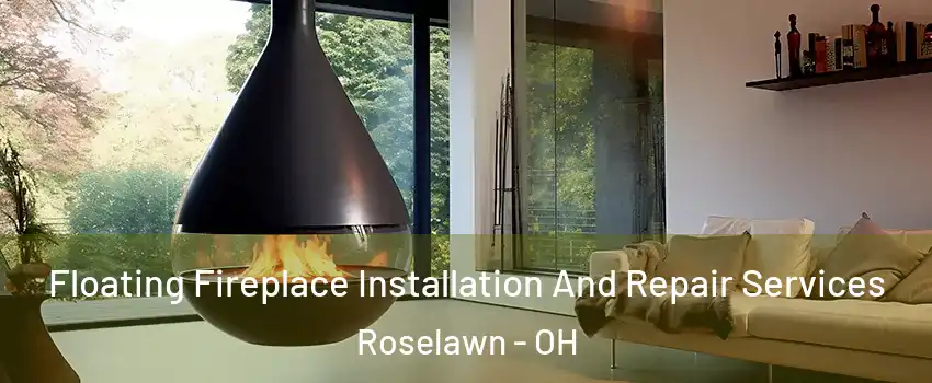 Floating Fireplace Installation And Repair Services Roselawn - OH