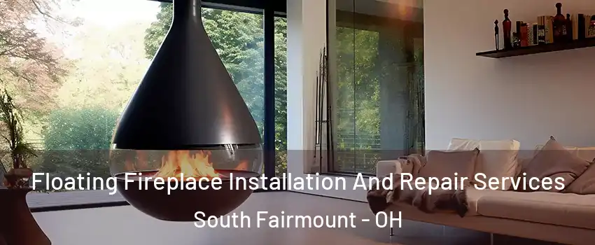 Floating Fireplace Installation And Repair Services South Fairmount - OH