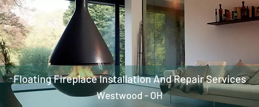 Floating Fireplace Installation And Repair Services Westwood - OH