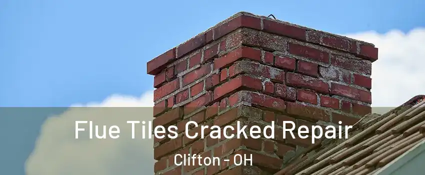 Flue Tiles Cracked Repair Clifton - OH