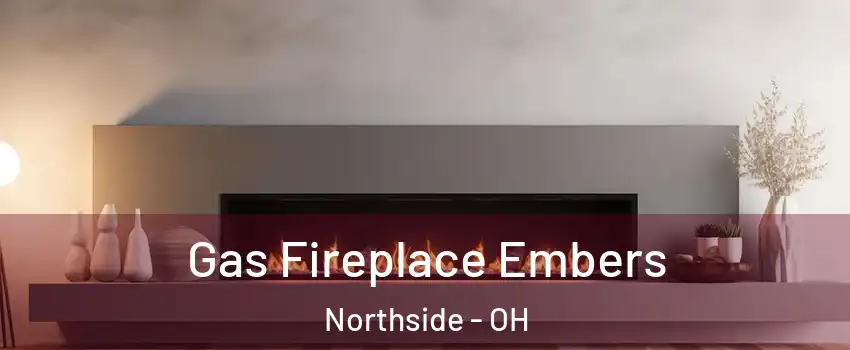 Gas Fireplace Embers Northside - OH