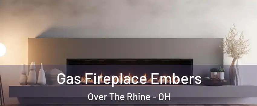 Gas Fireplace Embers Over The Rhine - OH