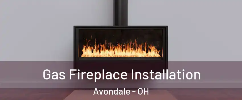 Gas Fireplace Installation Avondale - OH