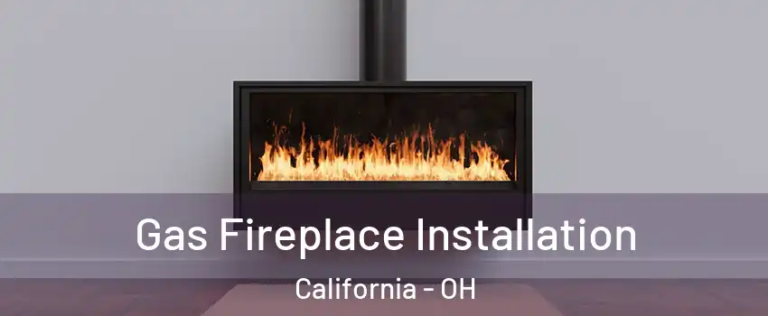 Gas Fireplace Installation California - OH