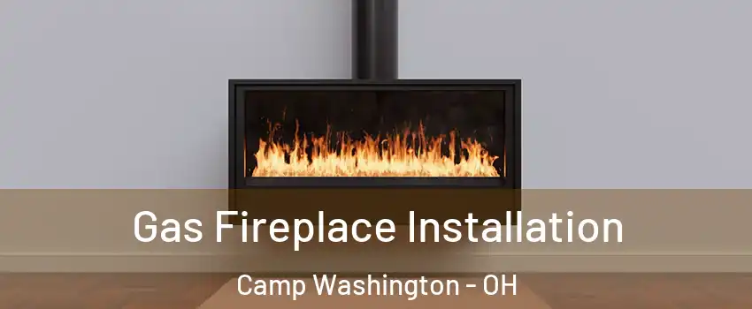 Gas Fireplace Installation Camp Washington - OH