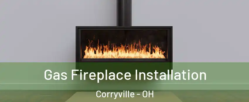 Gas Fireplace Installation Corryville - OH