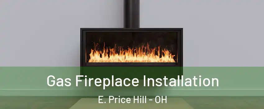 Gas Fireplace Installation E. Price Hill - OH