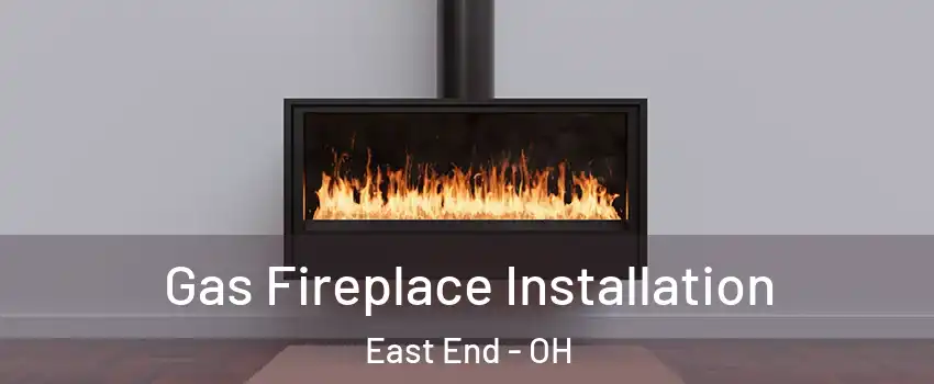 Gas Fireplace Installation East End - OH