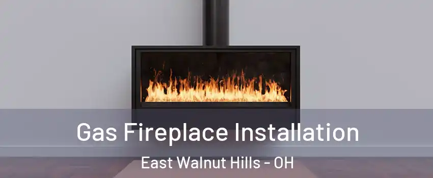 Gas Fireplace Installation East Walnut Hills - OH