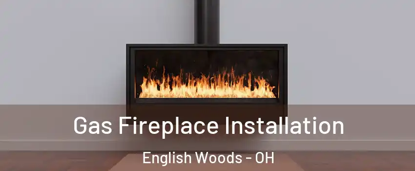 Gas Fireplace Installation English Woods - OH