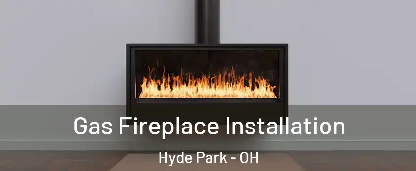 Gas Fireplace Installation Hyde Park - OH