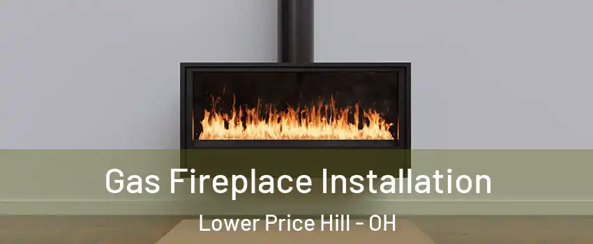 Gas Fireplace Installation Lower Price Hill - OH