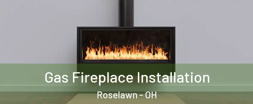 Gas Fireplace Installation Roselawn - OH