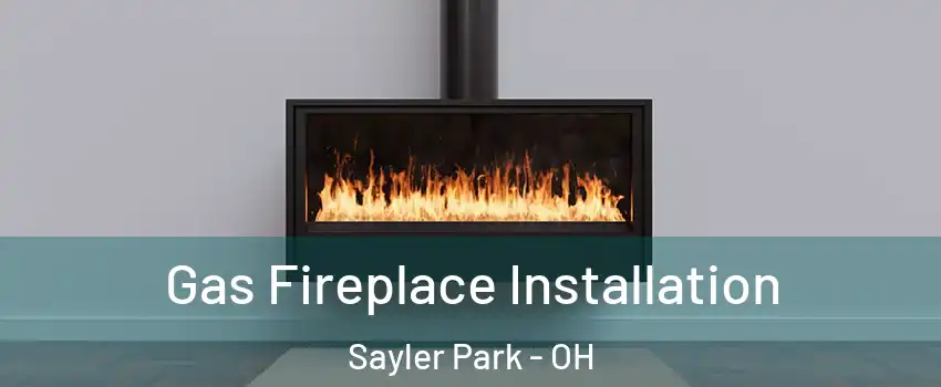 Gas Fireplace Installation Sayler Park - OH