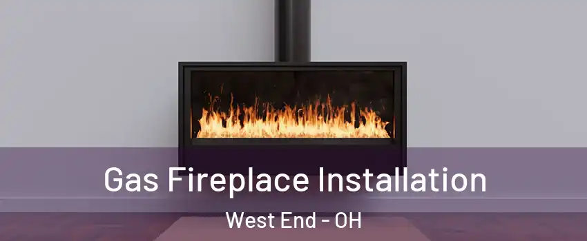 Gas Fireplace Installation West End - OH