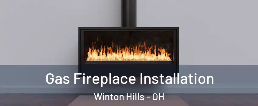 Gas Fireplace Installation Winton Hills - OH