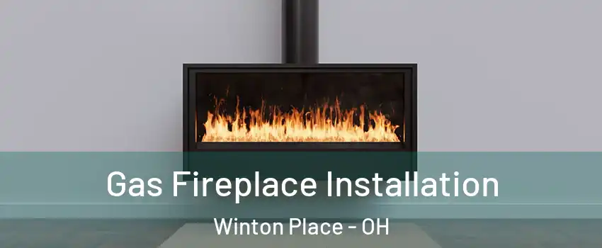 Gas Fireplace Installation Winton Place - OH