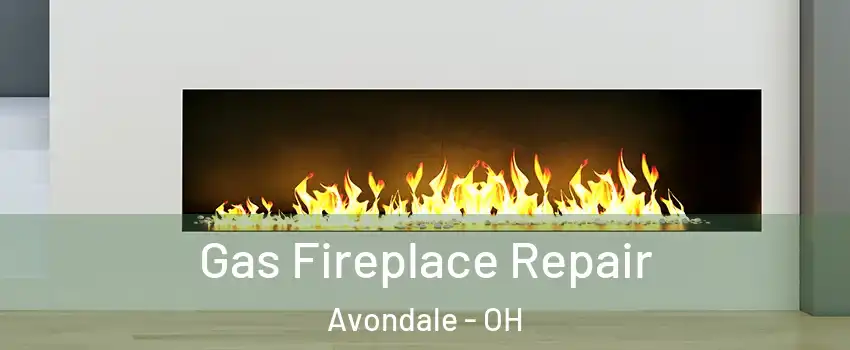 Gas Fireplace Repair Avondale - OH